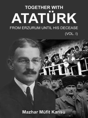 cover image of Together With Ataturk; From Erzurum Until His Death